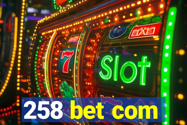 258 bet com